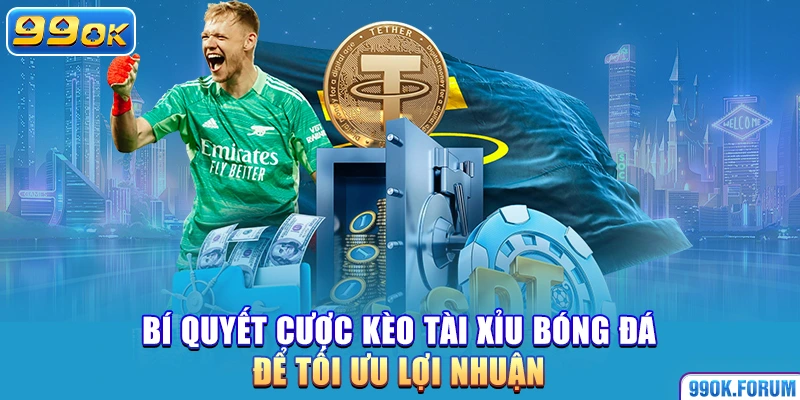 Bí quyết cược kèo tài xỉu bóng đá để tối ưu lợi nhuận