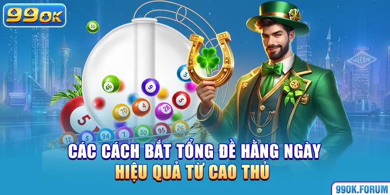 Các cách bắt tổng đề hằng ngày hiệu quả từ cao thủ