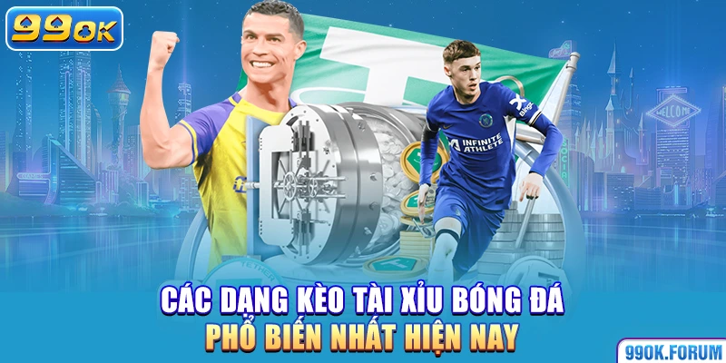 Các dạng kèo Tài Xỉu bóng đá phổ biến nhất hiện nay