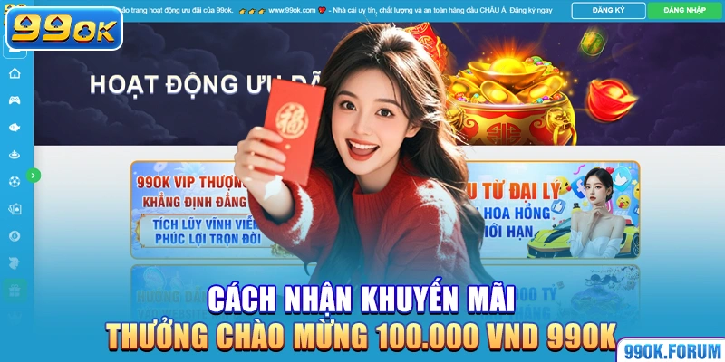 Cách nhận khuyến mãi thưởng chào mừng 100.000 VND 99OK