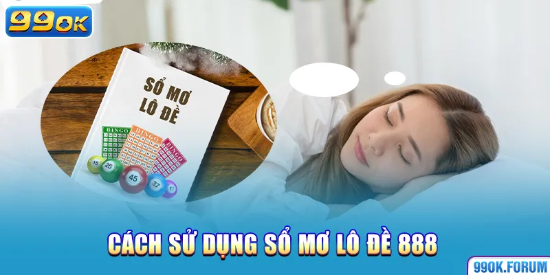 Cách sử dụng sổ mơ 888