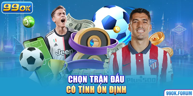 Chọn trận đấu có tính ổn định
