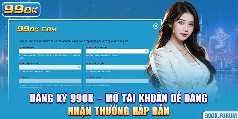 Đăng Ký 99OK – Mở Tài Khoản Dễ Dàng, Nhận Thưởng Hấp Dẫn