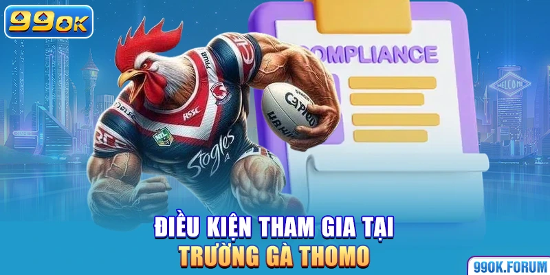 Điều kiện tham gia tại trường gà Thomo