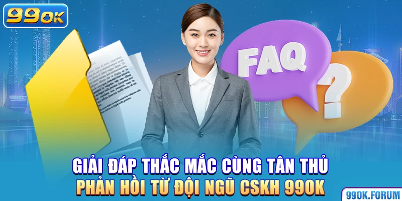 Giải đáp thắc mắc cùng tân thủ – Phản hồi từ đội ngũ chăm sóc khách hàng
