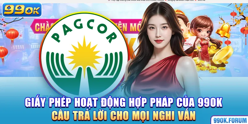 Giấy phép hoạt động hợp pháp của 99OK – Câu trả lời cho mọi nghi vấn