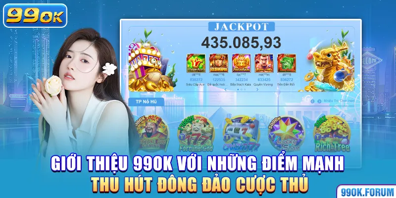 Giới thiệu 99 OK với những điểm mạnh thu hút đông đảo cược thủ