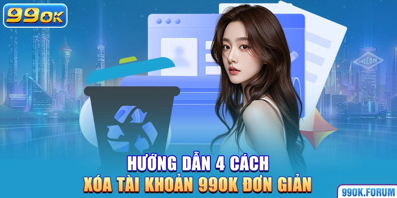 Hướng dẫn 4 cách xóa tài khoản 99OK đơn giản