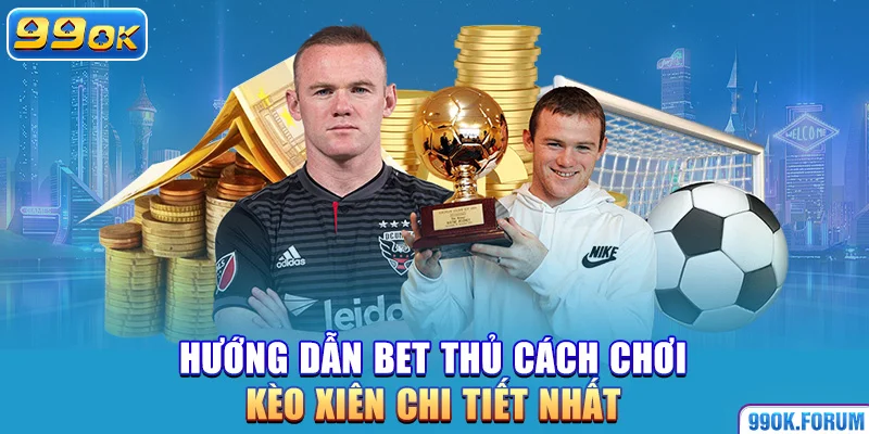 Hướng dẫn bet thủ cách chơi kèo xiên chi tiết nhất