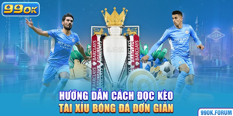 Hướng Dẫn Cách Đọc Kèo Tài Xỉu Bóng Đá Đơn Giản