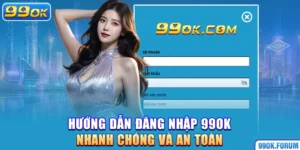Hướng Dẫn Đăng Nhập 99OK Nhanh Chóng Và An Toàn