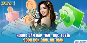Hướng Dẫn Nạp Tiền trực tuyến 99OK Đơn Giản, An Toàn