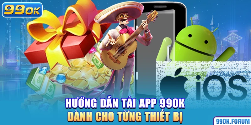 Hướng dẫn tải app 99OK dành cho từng thiết bị