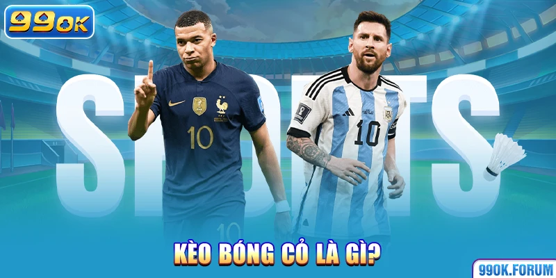 Kèo bóng cỏ là gì?