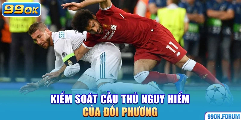 Kiểm soát cầu thủ nguy hiểm của đối phương