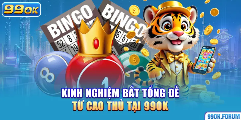 Kinh nghiệm bắt tổng đề từ cao thủ tại 99OK