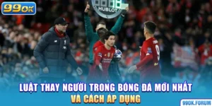 Luật Thay Người Trong Bóng Đá Mới Nhất Và Cách Áp Dụng
