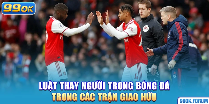 Luật thay người trong bóng đá trong các trận giao hữu