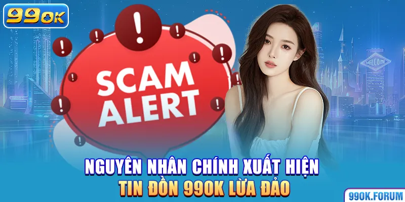 Nguyên nhân chính xuất hiện tin đồn 99OK lừa đảo