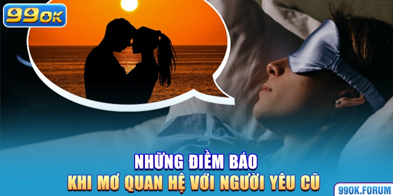 Những điềm báo khi mơ quan hệ với người yêu cũ