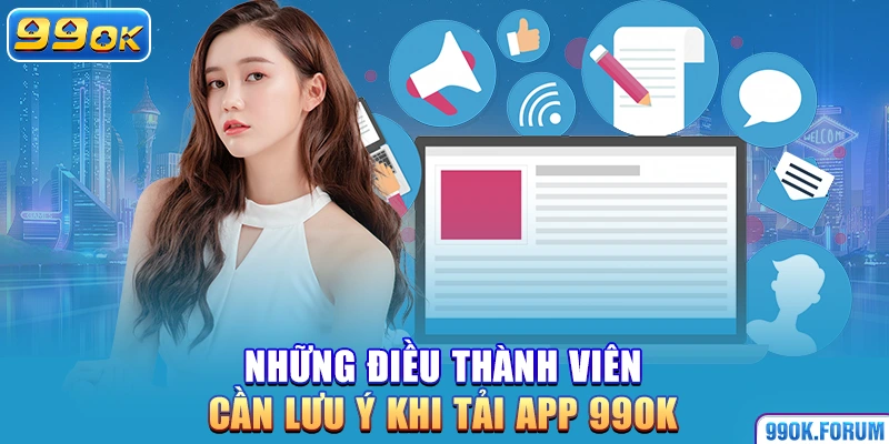 Những điều thành viên cần lưu ý khi tải app 99OK