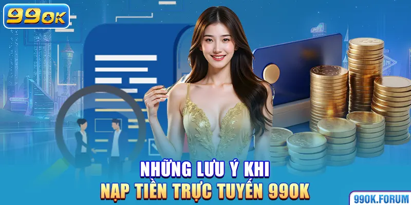 Những lưu ý khi nạp tiền trực tuyến 99OK
