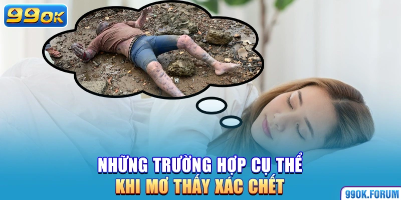 Những trường hợp cụ thể khi mơ thấy xác chết