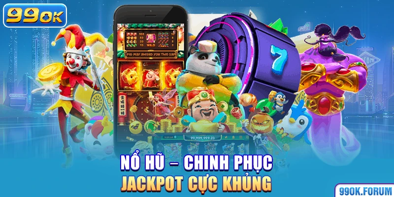 Nổ hũ – Chinh phục Jackpot cực khủng