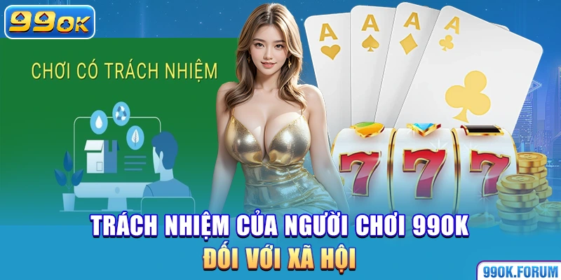 Trách nhiệm của người chơi 99OK đối với xã hội