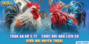 Trận Gà Xổ 5 Tỷ – Cuộc Đối Đầu Lịch Sử Giữa Hai Huyền Thoại