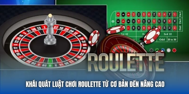 Khái quát luật chơi Roulette từ cơ bản đến nâng cao