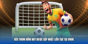 Kèo Thơm Hôm Nay Được Cập Nhật Liên Tục Tại 99OK