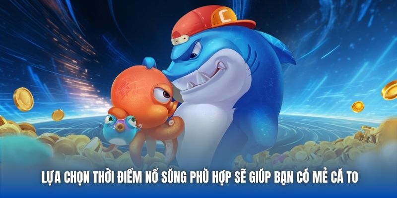 Lựa chọn thời điểm nổ súng phù hợp sẽ giúp bạn có mẻ cá to