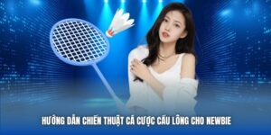 Hướng Dẫn Chiến Thuật Cá Cược Cầu Lông Cho Newbie