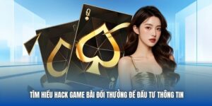 Tìm Hiểu Hack Game Bài Đổi Thưởng Để Đầu Tư Thông Tin